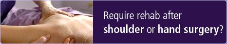 Require rehab after shoulder or hand surgery?